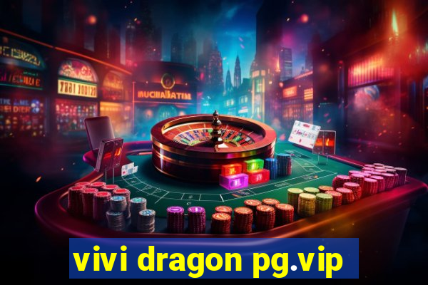 vivi dragon pg.vip